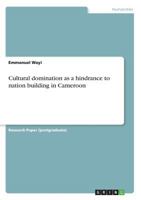 Cultural Domination as a Hindrance to Nation Building in Cameroon 3668384177 Book Cover