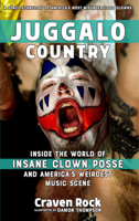 Juggalo Country: Inside the World of Insane Clown Posse and America's Weirdest Mainstream Music Scene 1621063186 Book Cover