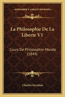 La Philosophie De La Liberte V1: Cours De Philosophie Morale (1849) 1160136629 Book Cover