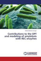 Contributions to the OPT and modeling of amylolysis with REC enzymes 3659378461 Book Cover