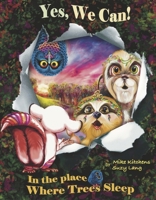 Yes, We Can! in the Place Where Trees Sleep: Volume 2 1667881124 Book Cover