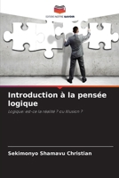 Introduction à la pensée logique: Logique: est-ce la réalité ? ou Illusion ? (French Edition) 6208742935 Book Cover