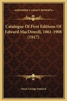 Catalogue Of First Editions Of Edward MacDowell, 1861-1908 1169234313 Book Cover
