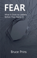 Fear: What It Does to Leaders Before They Name It B0H13CB7VS Book Cover