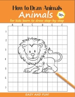 How to Draw Animals For Kids: Learn to Draw Step-by-Step Easy and Fun! To Draw Giraffe,Birds,Elephant,Lion,Dogs,Fish and Many More Creatures 120+ Practice Orange Lion Cover 1658930592 Book Cover