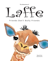 The Adventures of Laffe: Friends Don't Bully Friends 1733468706 Book Cover