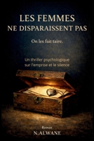 Les femmes ne disparaissent pas. On les fait taire.: Un thriller psychologique sur l'emprise et le silence (French Edition) B0GFDFWRDX Book Cover