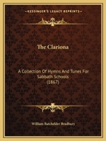 The Clariona: A Collection of Hymns and Tunes for Sabbath Schools 1167046986 Book Cover