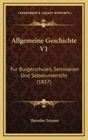 Allgemeine Geschichte V1: Fur Burgerschulen, Seminarien Und Selbstunterricht (1837) 1160298424 Book Cover
