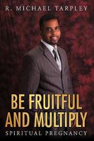 Be Fruitful and Multiply: Spiritual Pregnancy 1449052045 Book Cover