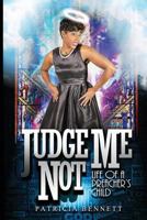 Judge Me Not: Life of a Preacher's Child 1530035198 Book Cover