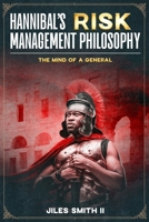 Hannibal's Risk Management Philosophy : The Mind of a General 1967055041 Book Cover