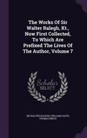 The Works of Sir Walter Ralegh, Kt.; Volume VII 101890137X Book Cover