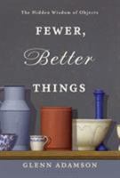 Fewer, Better Things: The Importance of Objects Today 1526615525 Book Cover