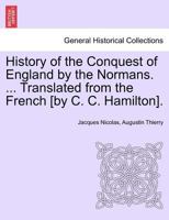 History of the Conquest of England by the Normans. ... Translated from the French [by C. C. Hamilton]. VOL. III 1241417237 Book Cover
