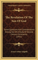 The revelation of the Son of God : some questions and considerations arising out of a study of second century Christianity 137447164X Book Cover