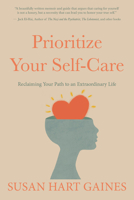 Prioritize Your Self-Care: Reclaiming Your Path to an Extraordinary Life 163618362X Book Cover