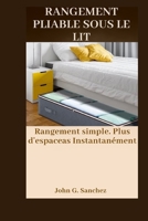 RANGEMENT PLIABLE SOUS LE LIT: Rangement simple. Plus d'espaceas Instantanément (French Edition) B0GXHSXWP3 Book Cover