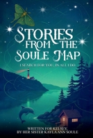 Stories From The Soule Map: I Search for You, In All I Do 196778714X Book Cover
