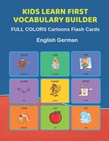 Kids Learn First Vocabulary Builder FULL COLORS Cartoons Flash Cards English German: Easy Babies Basic frequency sight words dictionary COLORFUL ... toddlers, Pre K, Preschool, Kindergarten. 1089856512 Book Cover