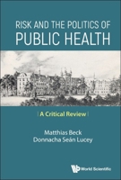 Risk and the Politics of Public Health: A Critical Review 9814689521 Book Cover