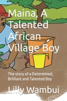 Maina, A Talented African Village Boy: The story of a Determined, Brilliant and Talented Boy B09CGKTLXG Book Cover