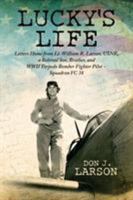 Lucky's Life: Letters Home from Lt. William R. Larson, USNR, a Beloved Son, Brother, and WWII Torpedo Bomber Fighter Pilot - Squadron VC 38 0997718706 Book Cover