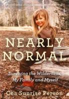 Nearly Normal: Surviving the Wilderness, My Family and Myself 1443449059 Book Cover