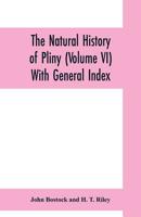 The natural history of Pliny (Volume VI) With General Index 9353700612 Book Cover