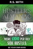 Hustler's Almanac: More $100 Per Day Side Hustles B0C4MZF9PF Book Cover