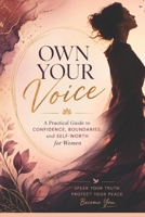 Own Your Voice: A Practical Guide to Confidence, Boundaries, and Self-Worth for Women B0H17JVCCQ Book Cover