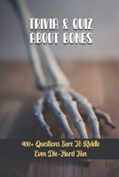 Trivia & Quiz About Bones: 400+ Questions Sure To Riddle Even Die-Hard Fan null Book Cover