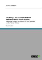 Eine Analyse der Anwendbarkeit von Wahrheitstheorien auf die Religion: Religionen sterben, nachdem sie als wahr bewiesen wurden (Oscar Wilde) 3640887352 Book Cover