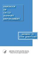 Handbook on Child Support Enforcement - Answers to Your Questions 1482022478 Book Cover