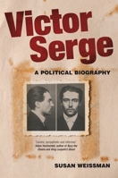 Victor Serge: A Biography 1844678873 Book Cover