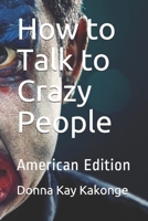 How to Talk to Crazy People: American Edition B08RR9SK3G Book Cover