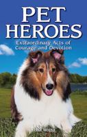 Pet Heroes: Extraordinary Acts of Courage and Devotion 1926677684 Book Cover