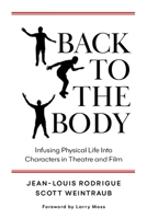 Back to the Body: Infusing Physical Life into Characters in Theatre and Film B0C39MCM44 Book Cover