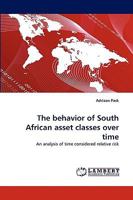 The behavior of South African asset classes over time: An analysis of time considered relative risk 3838353773 Book Cover
