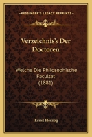 Verzeichnis's Der Doctoren: Welche Die Philosophische Facultat (1881) 1168309034 Book Cover