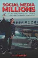 Social Media Millions: Your Guide to Making Massive Amounts of Money from Social Media Selling 1717425453 Book Cover