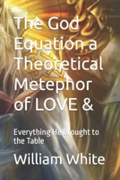 The God Equation a Theoretical Metephor of LOVE &: Everything He Brought to the Table B0BVTFST8Z Book Cover