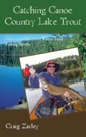 Catching Canoe Country Lake Trout: Quetico and Boundary Waters Trout Fishing Secrets 154297612X Book Cover