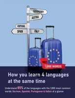 How you learn 4 languages at the same time: The 1,000 most common words: Understand 85% of the languages with the 1,000 most common words: German, Spanish, Portuguese & Italian at a glance 3756210596 Book Cover