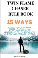 Twin Flame Chaser Rule Book: 15 Ways To Enjoy Separation B08QG4M2BL Book Cover