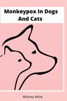 MONKEYPOX in DOGS and CATS: Dog catches Monkeypox from two men B0B9QRRVRH Book Cover