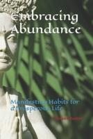 Embracing Abunance: Manifesting Habits for a Prosperous Life B0C7TCLK78 Book Cover