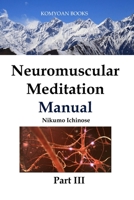 NEUROMUSCULAR MEDITATION MANUAL PART III B0FT4F74MS Book Cover