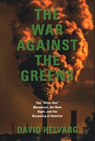 The War Against the Greens: The "Wise-Use" Movement, the New Right, and Anti-Environmental Violence 0871564599 Book Cover