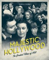 Majestic Hollywood: The Greatest Films of 1939 0762451564 Book Cover